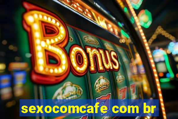 sexocomcafe com br